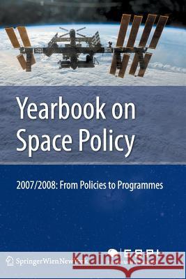 Yearbook on Space Policy 2007/2008: From Policies to Programmes Schrogl, Kai-Uwe 9783211999493