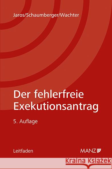 Der fehlerfreie Exekutionsantrag Jaros, Florian, Schaumberger, Michael, Wachter, Heinz-Peter 9783214025335