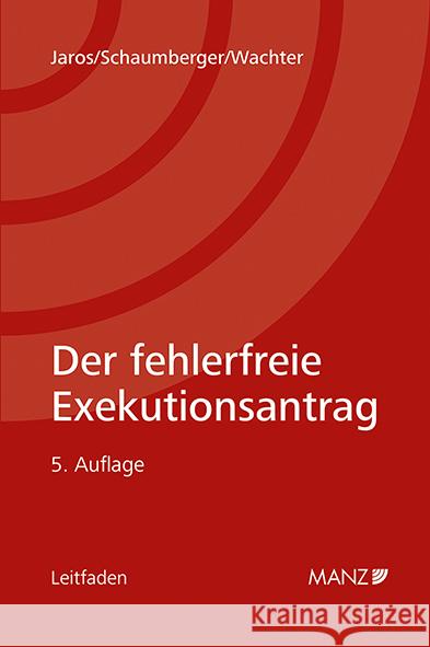 Der fehlerfreie Exekutionsantrag Jaros, Florian, Schaumberger, Michael, Wachter, Heinz-Peter 9783214025335 Manz'sche Verlags- u. Universitätsbuchhandlun