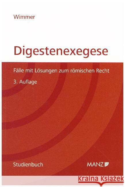 Digestenexegese : Fälle mit Lösungen für die Prüfung aus römischem Recht Wimmer, Markus 9783214072414 Manz'sche Verlags- u. Universitätsbuchhandlun