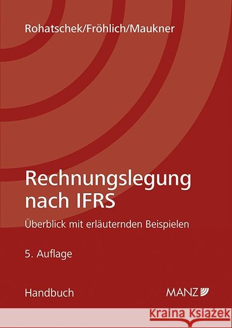 Rechnungslegung nach IFRS : Überblick mit erläuternden Beispielen Rohatschek, Roman; Fröhlich, Christoph; Maukner, Helmut 9783214105822