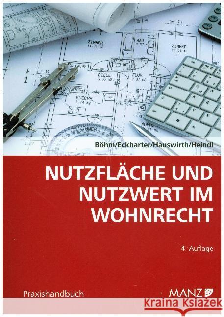 Nutzfläche und Nutzwert im Wohnrecht : Ermittlung der Nutzfläche und des Nutzwerts aus technischer und rechtlicher Sicht. Böhm, Werner; Eckharter, Manfred; Hauswirth, Ernst Karl 9783214120641