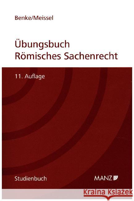 Übungsbuch Römisches Sachenrecht Benke, Nikolaus; Meissel, Franz-Stefan 9783214149659 Manz'sche Verlags- u. Universitätsbuchhandlun