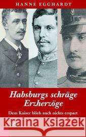 Habsburgs schräge Erzherzöge : Dem Kaiser blieb auch nichts erspart Egghardt, Hanne   9783218007870 Kremayr & Scheriau