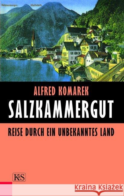 Salzkammergut : Reise durch ein unbekanntes Land Komarek, Alfred   9783218008082 Kremayr & Scheriau