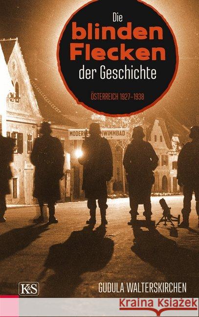 Die blinden Flecken der Geschichte : Österreich 1927-1938 Walterskirchen, Gudula 9783218010634 Kremayr & Scheriau