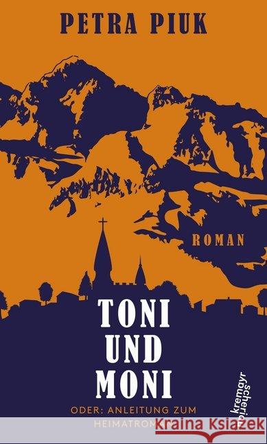 Toni und Moni oder: Anleitung zum Heimatroman Piuk, Petra 9783218010795