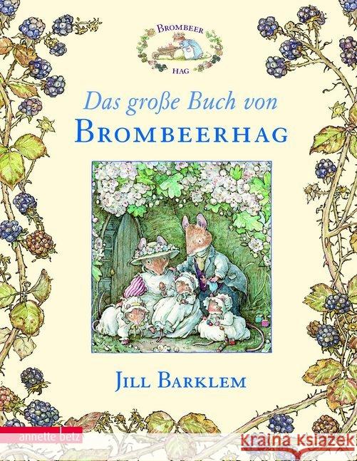Das große Buch von Brombeerhag : Brombeerhag im Frühling; Brombeerhag im Sommer; Brombeerhag im Herbst; Brombeerhag im Winter; Die Geheimtreppe; Auf Goldsuche; Auf ans Meer!; Mäusebabys Barklem, Jill   9783219109696 Betz, Wien