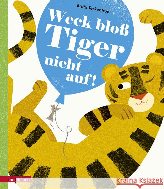 Weck bloß Tiger nicht auf! : Ausgezeichnet mit dem Leipziger Lesekompass 2018 Teckentrup, Britta 9783219117189 Betz, Wien