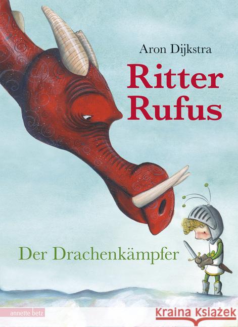 Ritter Rufus - Der Drachenkämpfer : Bilderbuch Dijkstra, Aron 9783219117363 Betz, Wien