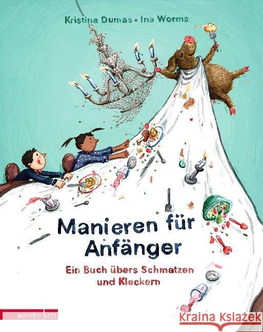 Manieren für Anfänger : Ein Buch übers Schmatzen und Kleckern Dumas, Kristina 9783219117868 Betz, Wien