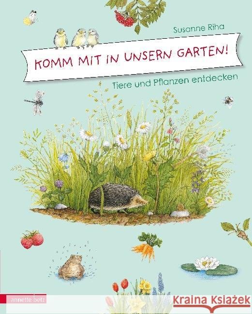 Komm mit in unsern Garten! : Tiere und Pflanzen entdecken Riha, Susanne 9783219117974 Betz, Wien