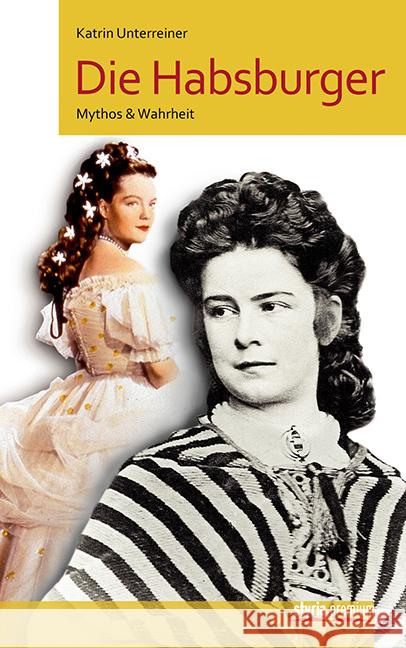Die Habsburger : Mythos & Wahrheit Unterreiner, Katrin 9783222134739