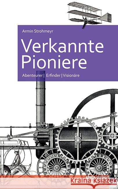 Verkannte Pioniere : Abenteurer, Erfinder, Visionäre Strohmeyr, Armin 9783222135071