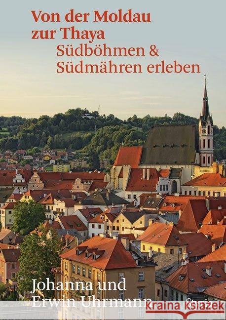 Von der Moldau zur Thaya : Südböhmen & Südmähren erleben Uhrmann, Johanna; Uhrmann, Erwin 9783222136566