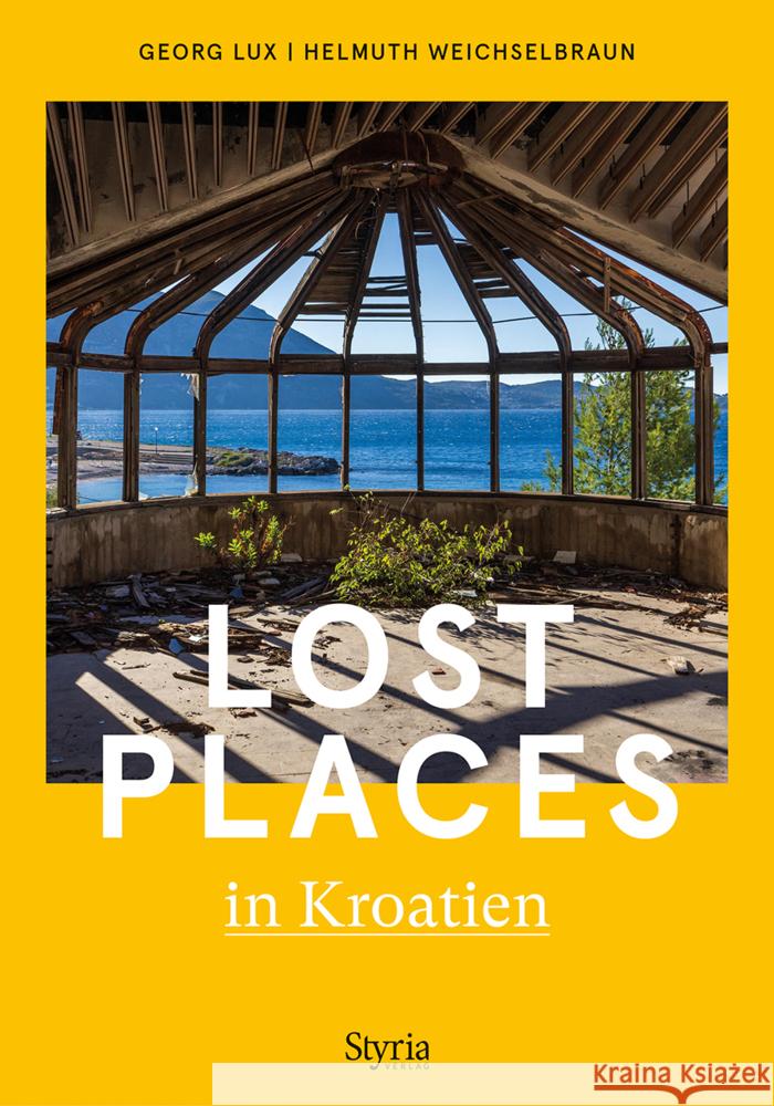 Lost Places in Kroatien Lux, Georg, Weichselbraun, Helmuth 9783222137044 Styria