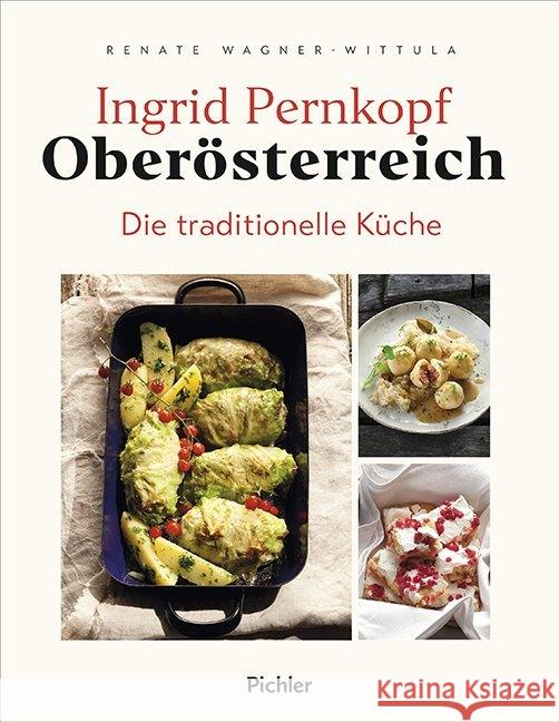 Oberösterreich : Die traditionelle Küche Pernkopf, Ingrid; Wagner-Wittula, Renate 9783222140426 Pichler Verlag, Wien