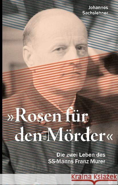 Rosen für den Mörder : Die zwei Leben des SS-Mannes Franz Murer Sachslehner, Johannes 9783222150067 Molden