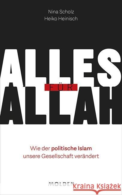 Alles für Allah : Wie der politische Islam unsere Gesellschaft verändert Scholz, Nina; Heinisch, Heiko 9783222150296 Styria