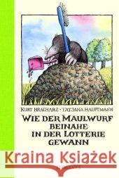 Wie der Maulwurf beinahe in der Lotterie gewann Bracharz, Kurt, Hauptmann, Tatjana 9783257008968 Diogenes