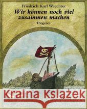 Wir können noch viel zusammen machen Waechter, Friedrich K.   9783257011104