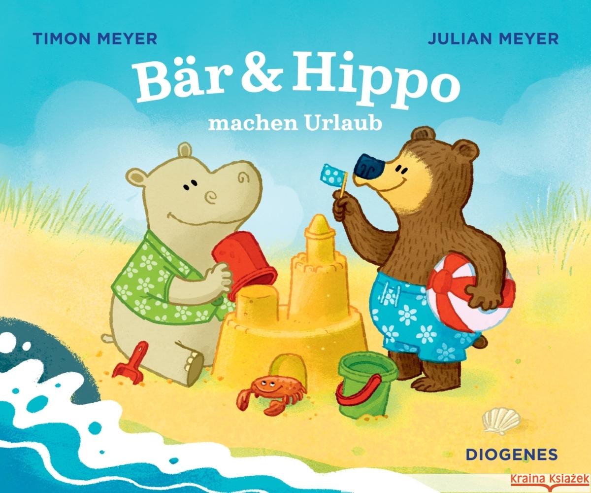 Bär & Hippo machen Urlaub Meyer, Timon; Meyer, Julian 9783257012620 Diogenes