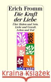 Die Kraft der Liebe : Über Haben und Sein, Liebe und Gewalt, Leben und Tod. Hrsg. u. Einl. v. Rainer Funk. Nachw. v. Gerhard Wehr Fromm, Erich 9783257064797