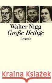 Große Heilige : Von Franz von Assisi bis Therese von Lisieux Nigg, Walter   9783257065268 Diogenes