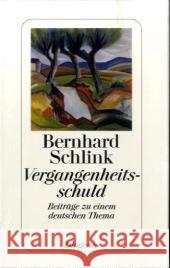 Vergangenheitsschuld : Beiträge zu einem deutschen Thema Schlink, Bernhard   9783257065978 Diogenes
