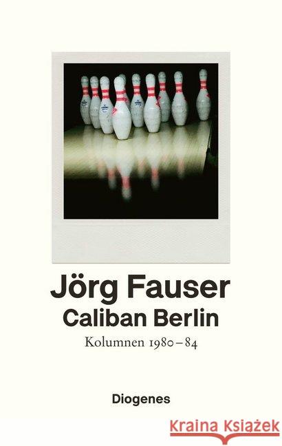 Caliban Berlin : Kolumnen 1980-84 Fauser, Jörg 9783257070712 Diogenes