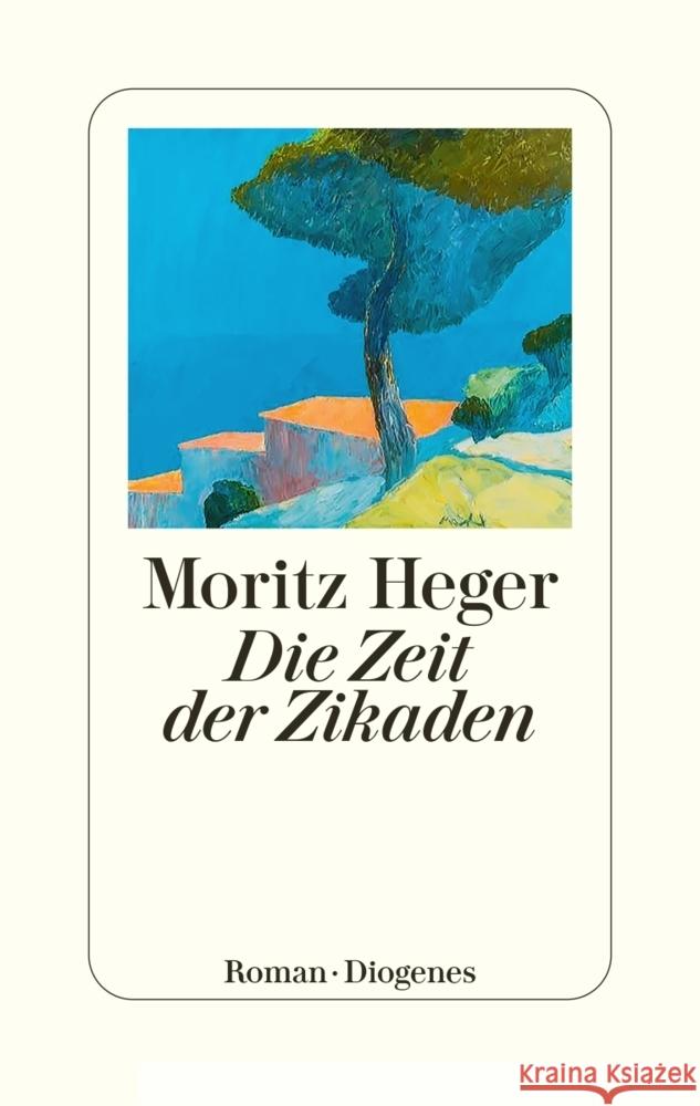 Die Zeit der Zikaden Heger, Moritz 9783257072747 Diogenes