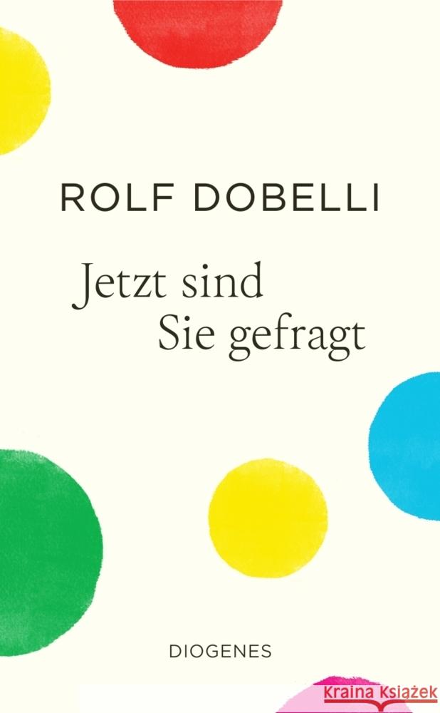 Jetzt sind Sie gefragt Dobelli, Rolf 9783257073706 Diogenes