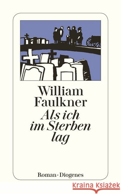 Als ich im Sterben lag : Roman Faulkner, William 9783257200775