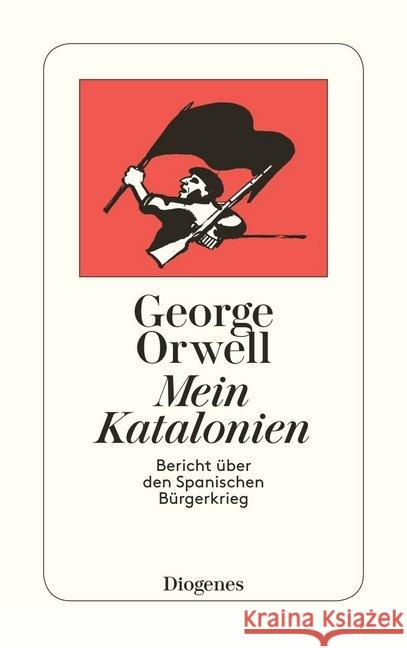 Mein Katalonien : Bericht über den Spanischen Bürgerkrieg Orwell, George   9783257202144 Diogenes