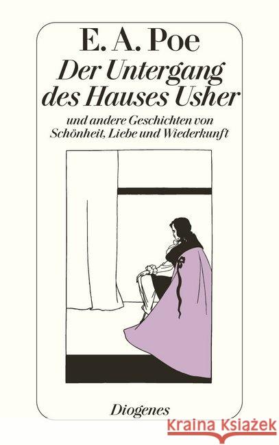 Der Untergang des Hauses Usher und andere Geschichten von Schönheit, Liebe und Wiederkunft Poe, Edgar A.   9783257211825 Diogenes