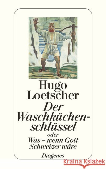 Der Waschküchenschlüssel oder Was, wenn Gott Schweizer wäre? Loetscher, Hugo   9783257216332 Diogenes