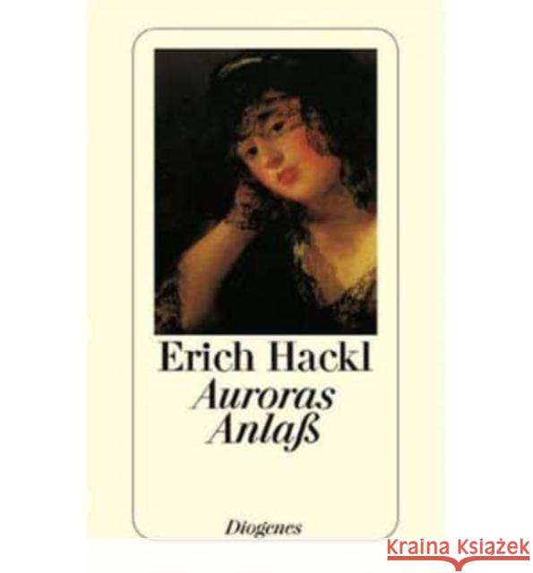 Auroras Anlaß : Erzählung. Ausgezeichnet mit dem Aspekte-Literatur-Preis 1987 Hackl, Erich   9783257217315 Diogenes