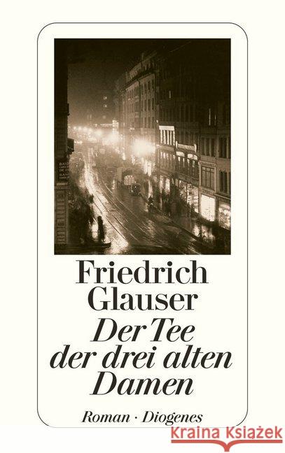 Der Tee der drei alten Damen : Roman Glauser, Friedrich   9783257217384 Diogenes