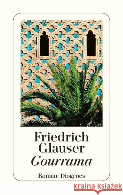 Gourrama : Ein Roman aus der Fremdenlegion Glauser, Friedrich   9783257217391 Diogenes