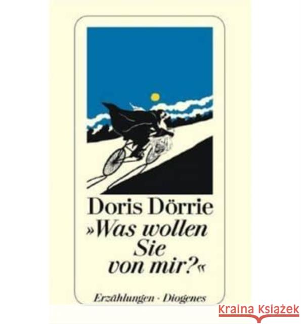 Was wollen Sie von mir? : Erzählungen Dörrie, Doris   9783257219166 Diogenes