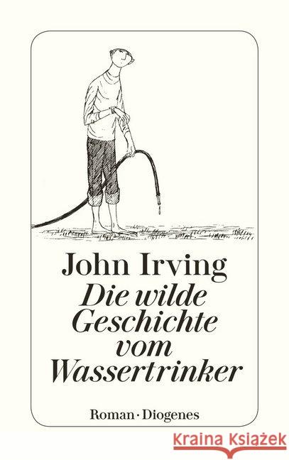 Die wilde Geschichte vom Wassertrinker : Roman Irving, John   9783257224450 Diogenes