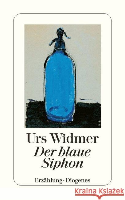 Der blaue Siphon : Erzählung. Ausgezeichnet mit dem Preis der SWR-Bestenliste 1992 Widmer, Urs   9783257226751 Diogenes