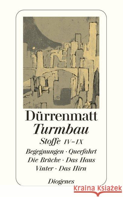 Turmbau, Stoffe IV-IX : Begegnungen; Querfahrt; Die Brücke; Das Haus; Vinter; Das Hirn Dürrenmatt, Friedrich   9783257230697 Diogenes