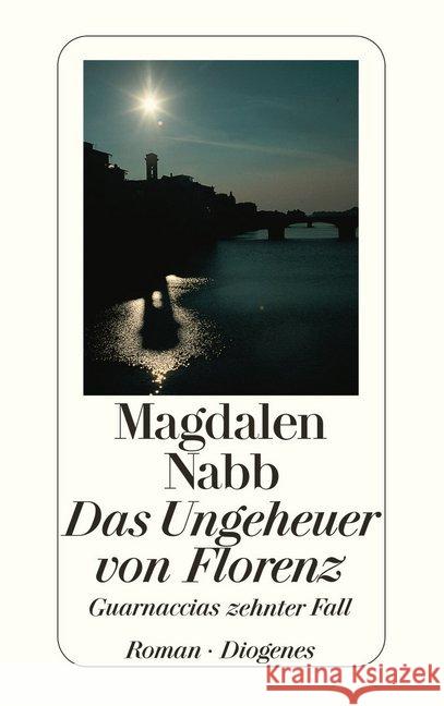 Das Ungeheuer von Florenz : Guarnaccias zehnter Fall. Roman Nabb, Magdalen Morawetz, Silvia  9783257230970