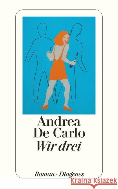 Wir drei : Roman De Carlo, Andrea Heimbucher, Renate  9783257232769