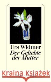 Der Geliebte der Mutter : Roman Widmer, Urs   9783257233476 Diogenes