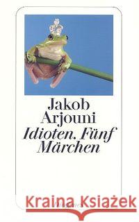 Idioten. Fünf Märchen Arjouni, Jakob   9783257233896 Diogenes