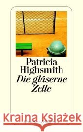 Die gläserne Zelle : Roman. Nachw. v. Paul Ingendaay Highsmith, Patricia Richter, Werner  9783257234107 Diogenes