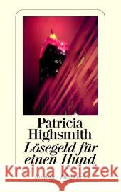 Lösegeld für einen Hund : Roman. Nachw. v. Paul Ingendaay Highsmith, Patricia Seibicke, Christa E.   9783257234152 Diogenes