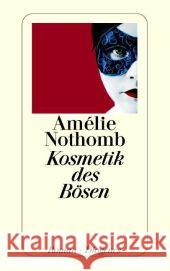 Kosmetik des Bösen : Roman. Ausgezeichnet mit dem Grand prix du roman de l' Academie francaise Nothomb, Amélie Große, Brigitte  9783257234756